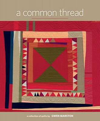 A Common Thread, Collection of Quilts by Gwen Marston
