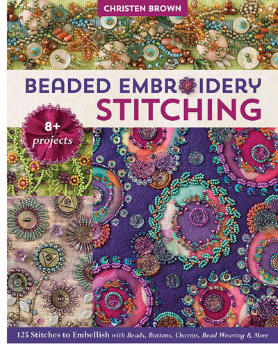 Cover of Beaded Embroidery Stitching: 125 Stitches to Embellish with Beads Buttons Charms Bead Weaving and More by Christen Brown