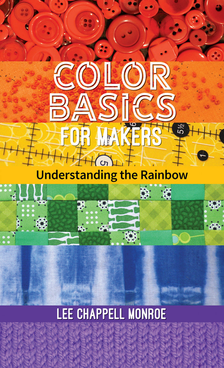 Color Basics for Makers - Understanding the Rainbow by Lee Chappell Monroe