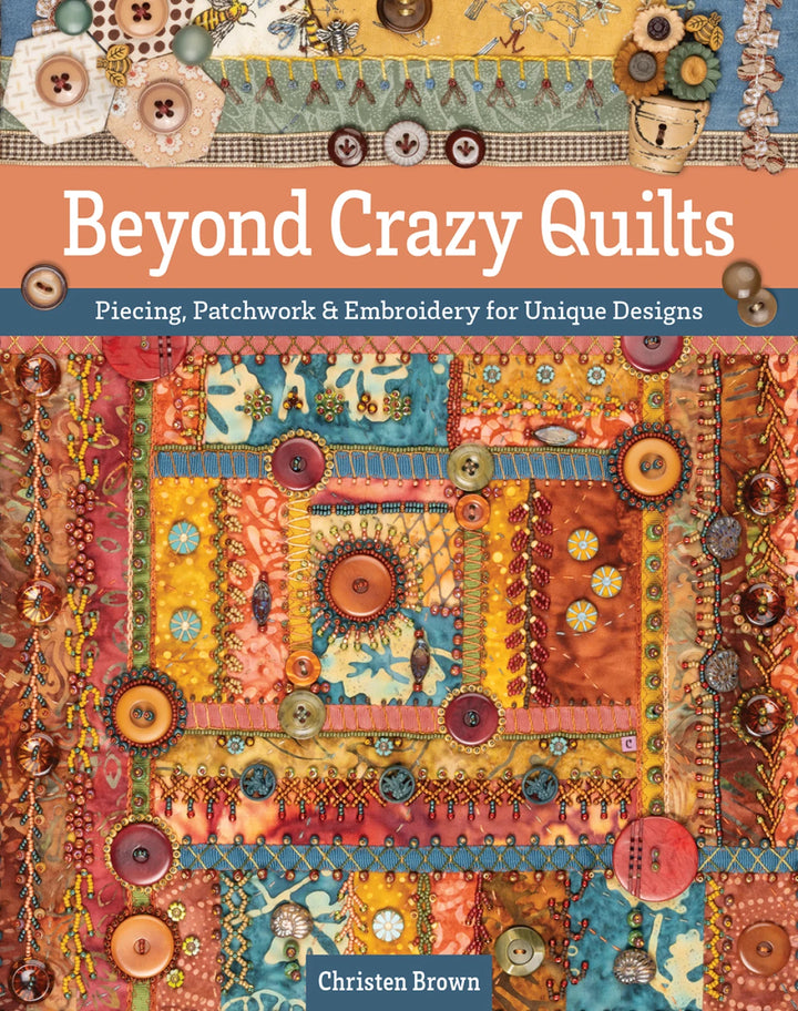 Beyond Crazy Quilts by Christen Brown
