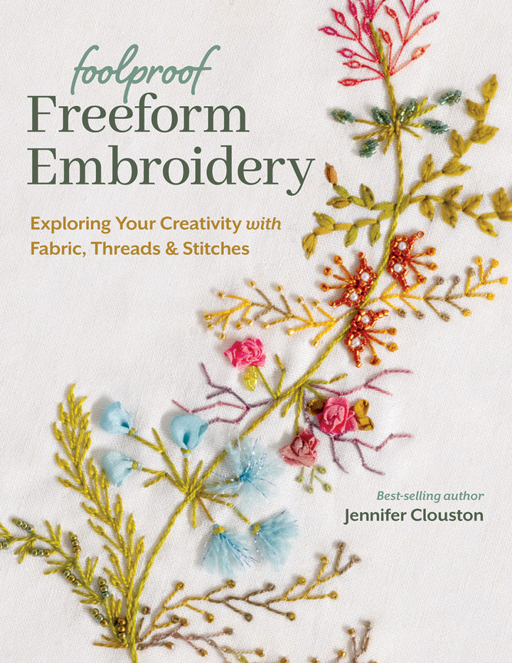 Foolproof Freeform Embroidery Exploring Your Creativity by Jennifer Clouston