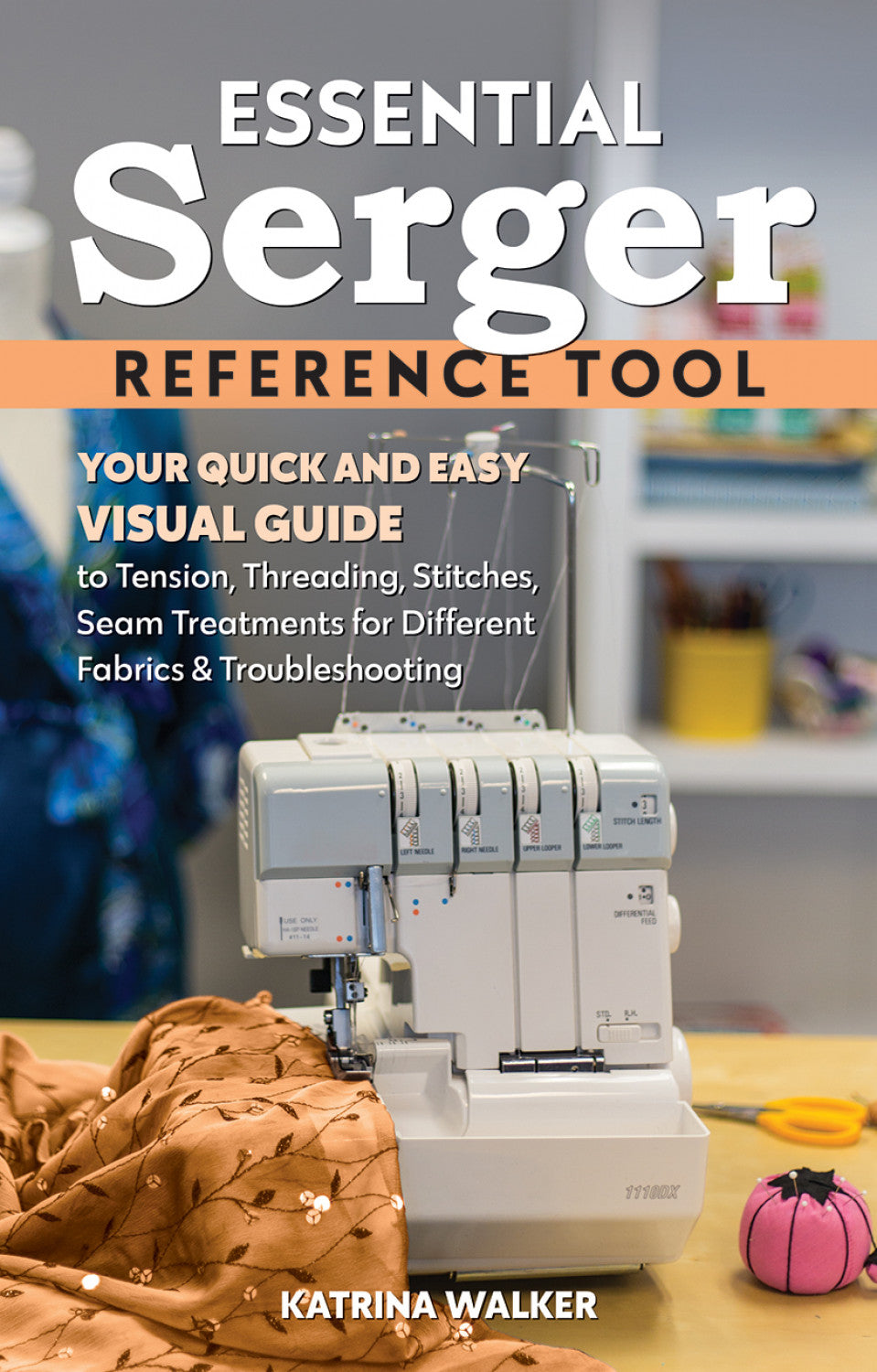 Essential Serger Reference Tool by Katrina Walker