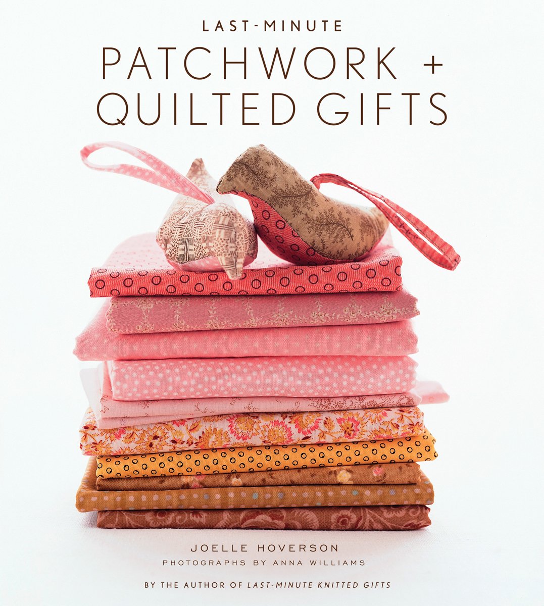 Last-Minute Patchwork and Quilted Gifts