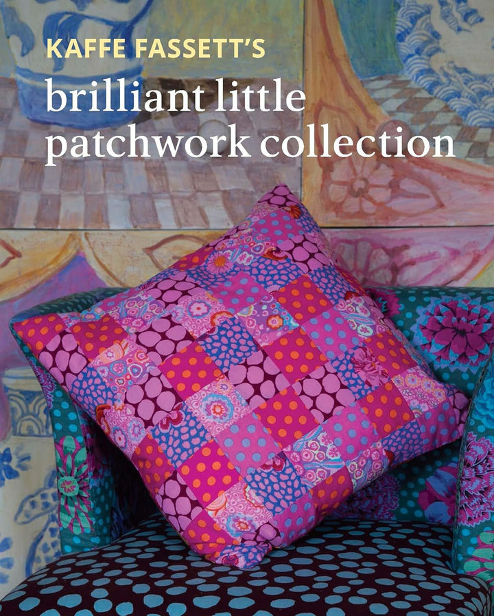 Kaffe Fassett's Brilliant Little Patchwork Collection Book