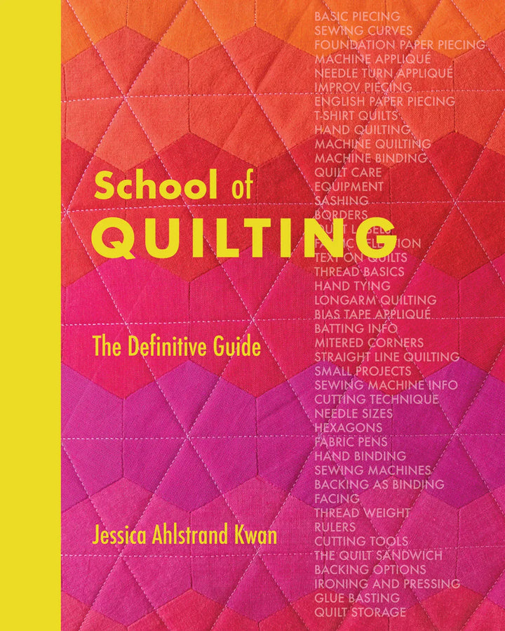 School of Quilting: The Definitive Guide by Jessica Ahlstrand Kwan