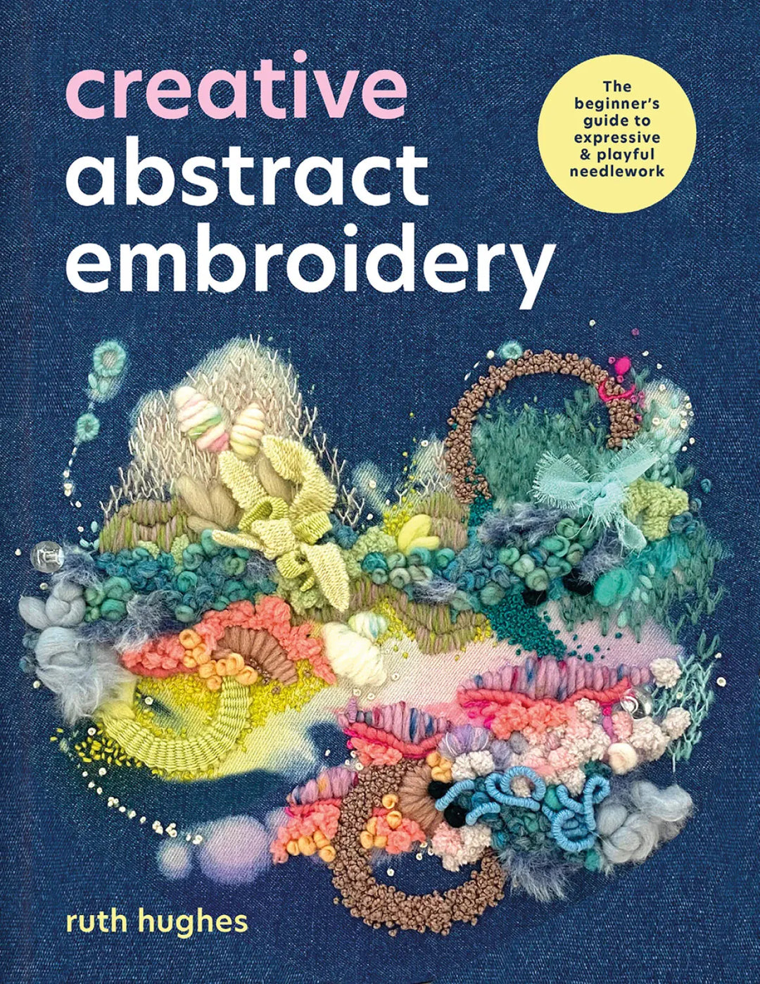 Creative Abstract Embroidery by Ruth Hughes Creative Abstract Embroidery by Ruth Hughes