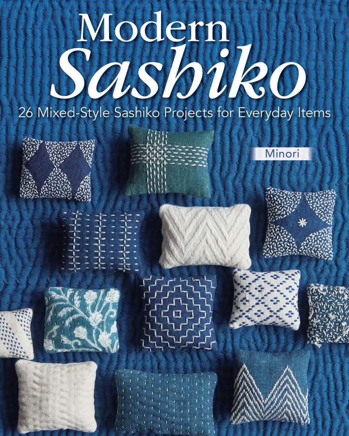 Modern Sashiko: 26 Mixed-Style Sashiko Projects for Everyday Items