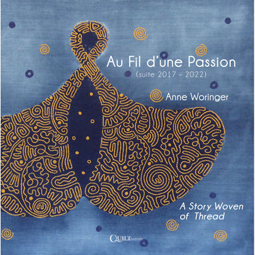 Au Fil d'une Passion (suite 2017-2022) by Anne Woringer: A Story Woven of Thread