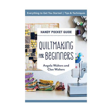Quiltmaking for Beginners Handy Pocket Guide by Angela Walters and Cloe Walters