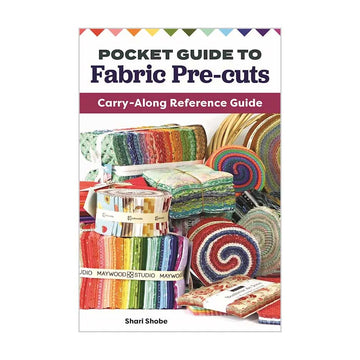 Pocket Guide to Fabric Pre-Cuts by Shari Shobe