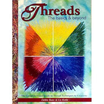 Threads, the Basics & Beyond by Debbie Bates and Liz Kettle
